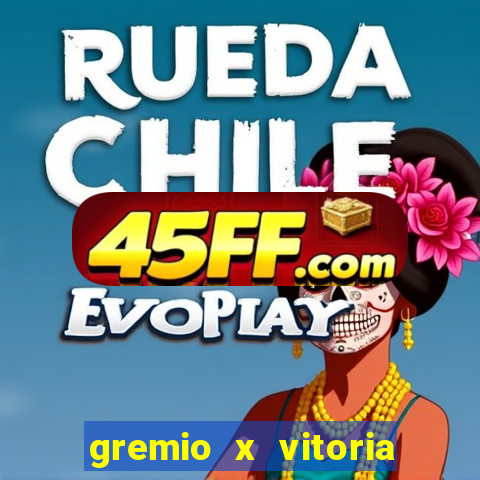 gremio x vitoria ao vivo